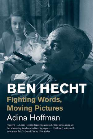 Ben Hecht: Fighting Words, Moving Pictures de Adina Hoffman