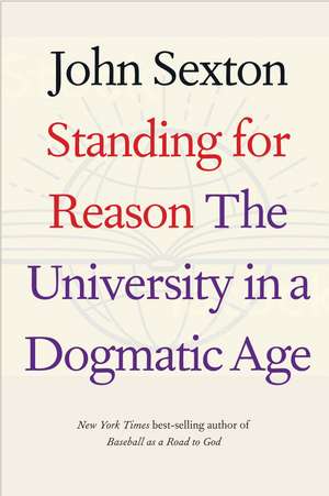 Standing for Reason: The University in a Dogmatic Age de John Sexton