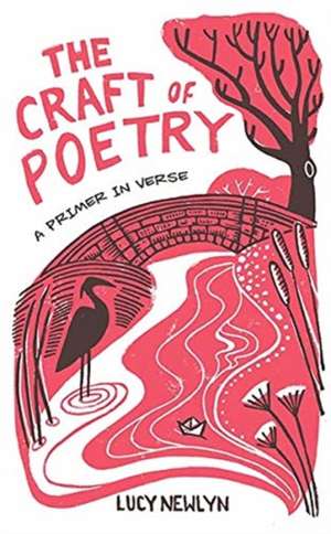 The Craft of Poetry: A Primer in Verse de Lucy Newlyn