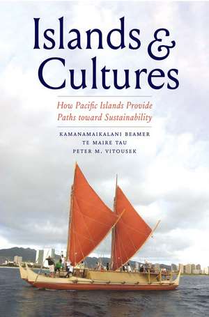 Islands and Cultures: How Pacific Islands Provide Paths toward Sustainability de Kamanamaikalani Beamer