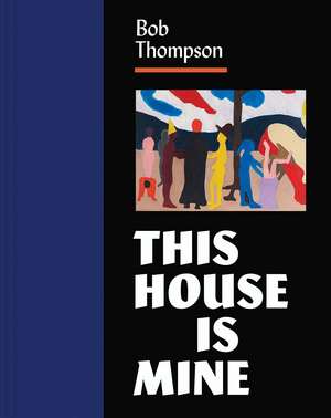 Bob Thompson: This House Is Mine de Diana K. Tuite