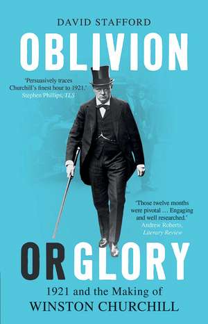 Oblivion or Glory: 1921 and the Making of Winston Churchill de David Stafford