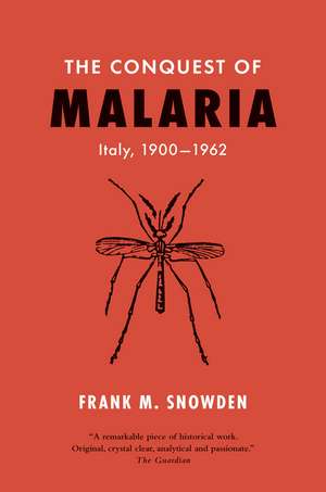 The Conquest of Malaria: Italy, 1900-1962 de Frank M. Snowden