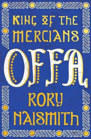 Offa: King of the Mercians de Rory Naismith