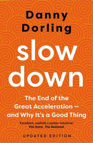 Slowdown: The End of the Great Acceleration - and Why It's a Good Thing de Danny Dorling