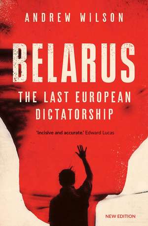 Belarus: The Last European Dictatorship de Andrew Wilson