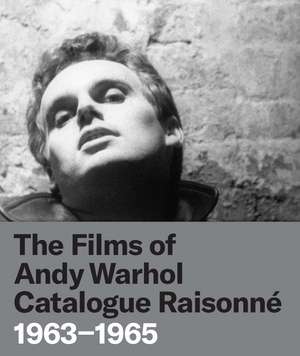 The Films of Andy Warhol Catalogue Raisonne: 1963-1965 de John Hanhardt