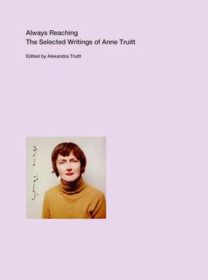 Always Reaching – The Selected Writings of Anne Truitt de Anne Truitt