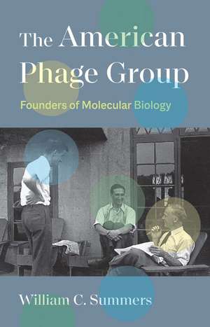 The American Phage Group: Founders of Molecular Biology de William C. Summers