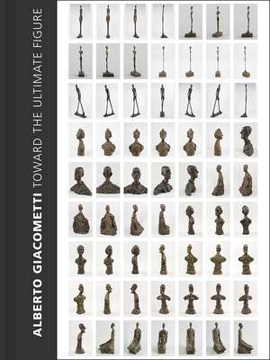 Alberto Giacometti: Toward the Ultimate Figure de Emilie Bouvard