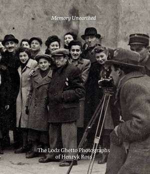 Memory Unearthed: The Lodz Ghetto Photographs of Henryk Ross de Maia-Mari Sutnik