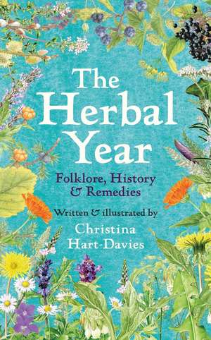 The Herbal Year: Folklore, History and Remedies de Christina Hart-Davies