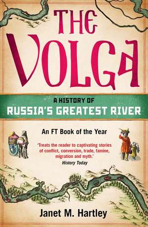 The Volga: A History of Russia's Greatest River de Janet M. Hartley