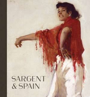 Sargent and Spain de Sarah Cash