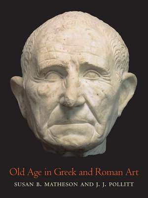 Old Age in Greek and Roman Art de Susan B Matheson