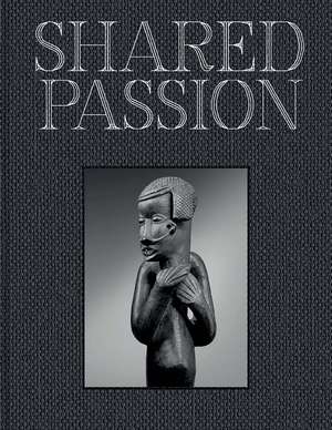 Shared Passion: An African Art Collection Built in the XXIst Century de Bruno Claessens