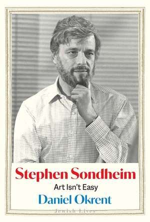 Stephen Sondheim: Art Isn’t Easy de Daniel Okrent