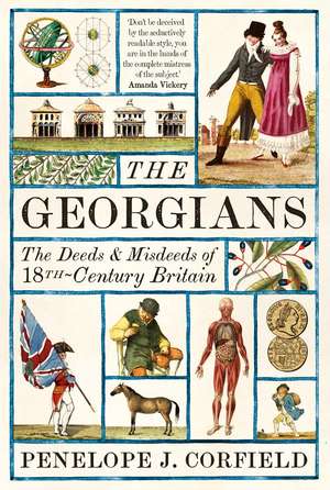 The Georgians: The Deeds and Misdeeds of 18th-Century Britain de Penelope J. Corfield