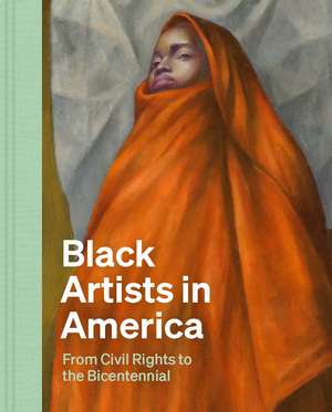 Black Artists in America: From Civil Rights to the Bicentennial de Celeste-Marie Bernier