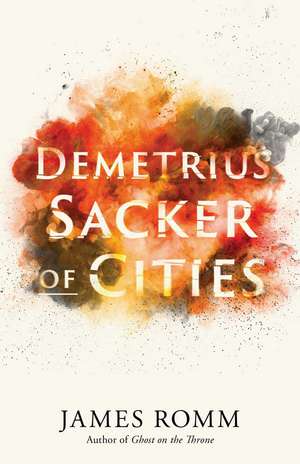 Demetrius: Sacker of Cities de James Romm