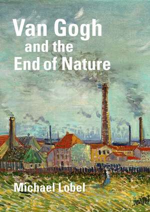 Van Gogh and the End of Nature de Michael Lobel