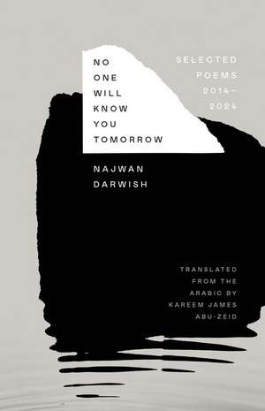 No One Will Know You Tomorrow: Selected Poems, 2014-2024 de Najwan Darwish