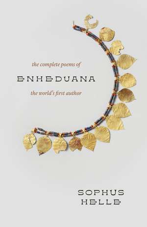 Enheduana: The Complete Poems of the World's First Author de Sophus Helle