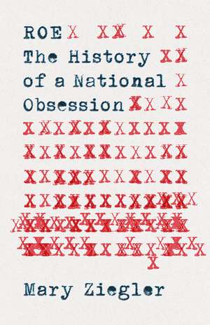 Roe: The History of a National Obsession de Mary Ziegler