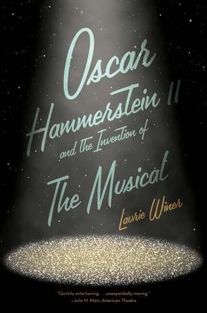 Oscar Hammerstein II and the Invention of the Musical de Laurie Winer