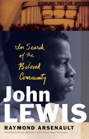 John Lewis: In Search of the Beloved Community de Raymond Arsenault