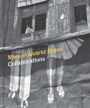 Manuel Alvarez Bravo: Collaborations de Mia Laufer