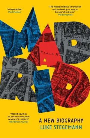 Madrid: A New Biography de Luke Stegemann