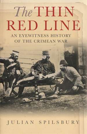 The Thin Red Line: An eyewitness history of the Crimean War de Julian Spilsbury