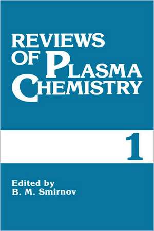 Reviews of Plasma Chemistry: Volume 1 de B.M. Smirnov