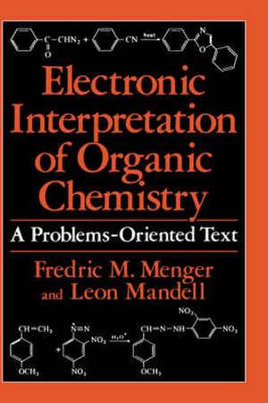 Electronic Interpretation of Organic Chemistry: A Problems-Oriented Text de Fredric M. Menger