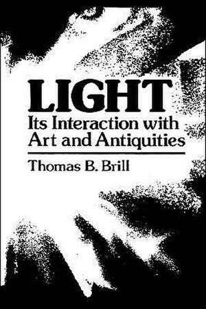 Light:Its Interaction with Art and Antiquities de Thomas B. Brill