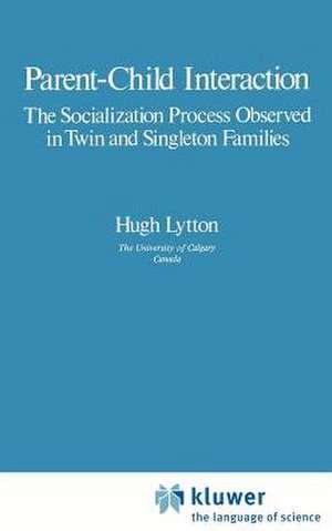 Parent-Child Interaction: The Socialization Process Observed in Twin and Singleton Families de Hugh Lytton