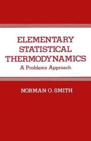 Elementary Statistical Thermodynamics: A Problems Approach de N.O. Smith