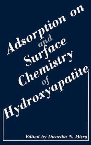 Adsorption on and Surface Chemistry of Hydroxyapatite de Dwarika N. Misra