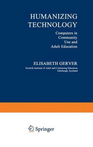 Humanizing Technology: Computers in Community Use and Adult Education de Elizabeth Gerver