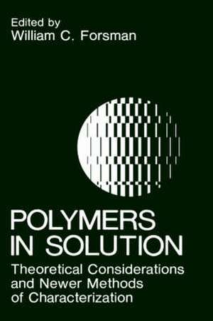 Polymers in Solution: Theoretical Considerations and Newer Methods of Characterization de W.C. Forsman