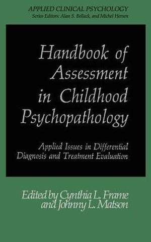 Handbook of Assessment in Childhood Psychopathology: Applied Issues in Differential Diagnosis and Treatment Evaluation de Cynthia L. Frame