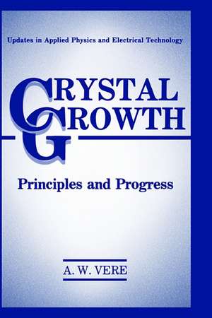 Crystal Growth: Principles and Progress de A.W. Vere