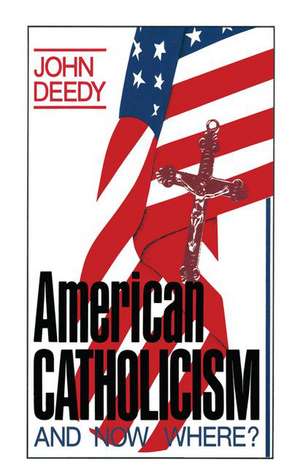 American Catholicism: And Now Where? de John G. Deedy