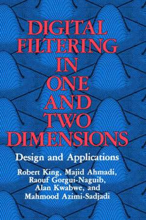 Digital Filtering in One and Two Dimensions: Design and Applications de M. Ahmadi