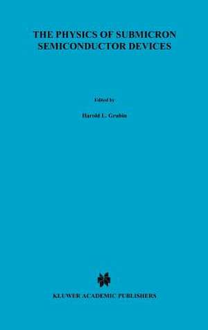 The Physics of Submicron Semiconductor Devices de Harold L. Grubin