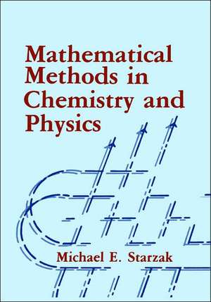 Mathematical Methods in Chemistry and Physics de M.E. Starzak