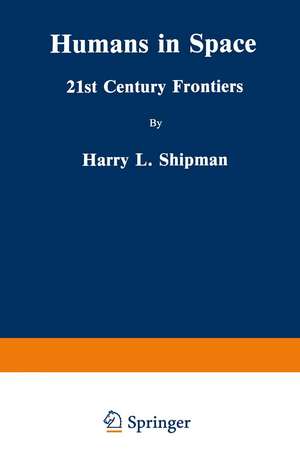 Humans in Space: 21st Century Frontiers de Harry L. Shipman
