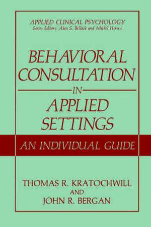 Behavioral Consultation in Applied Settings: An Individual Guide de Thomas R. Kratochwill