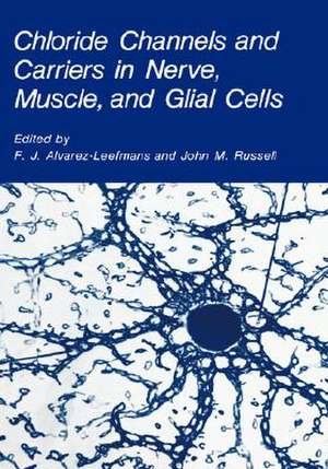 Chloride Channels and Carriers in Nerve, Muscle, and Glial Cells de F.J. Alvarez-Leefmans